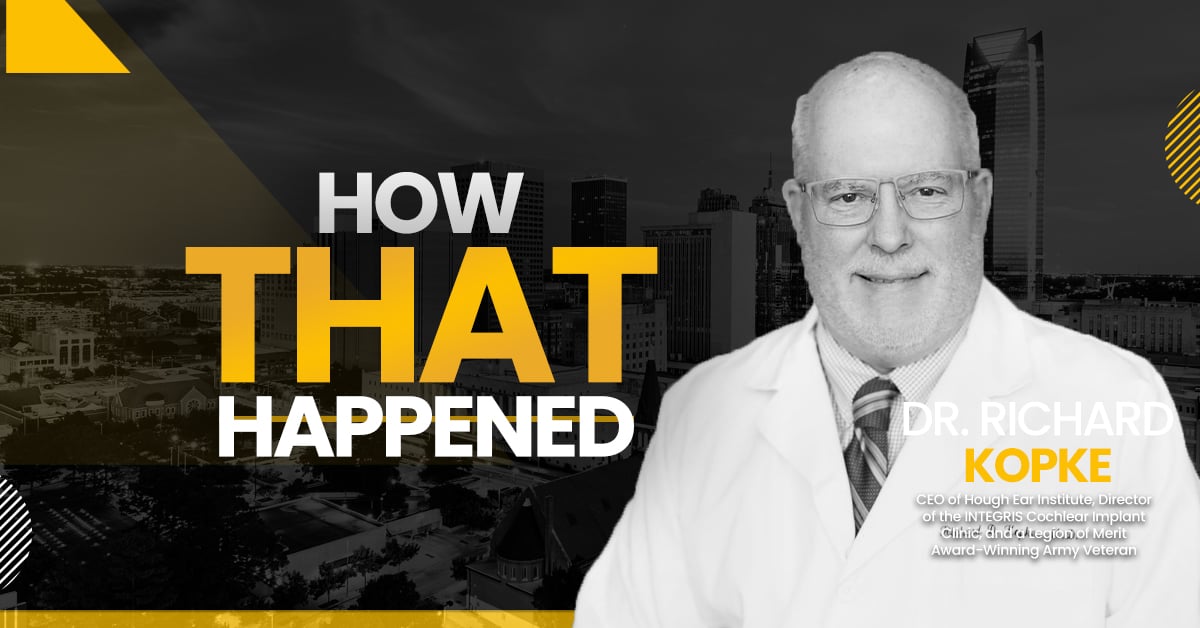 Dr. Richard Kopke Hough Ear Institute - "How That Happened"