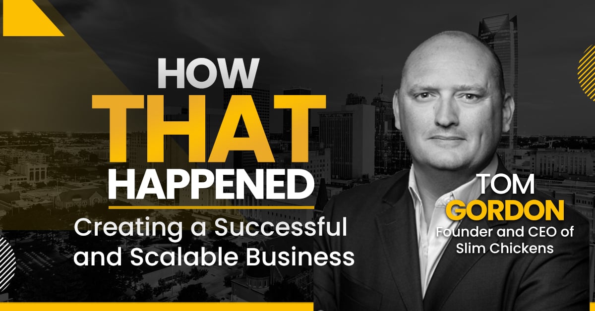 Tom Gordon - Slim Chickens - Creating a Successful and Scalable Business -"How That Happened"