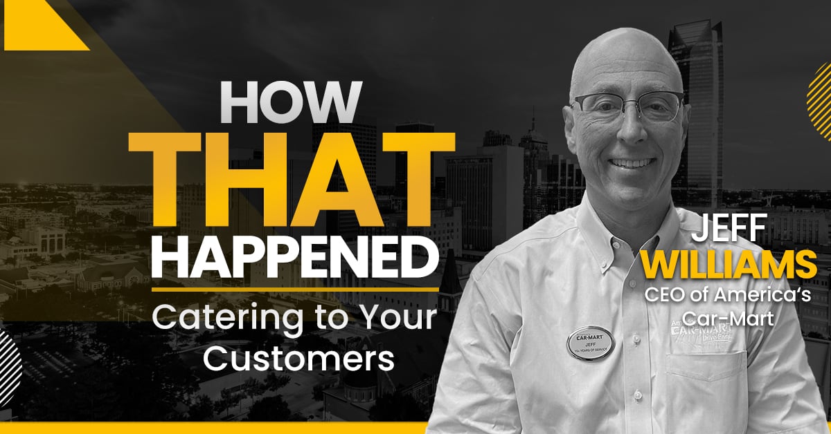 Jeff Williams - America's Car-Mart - Catering to Your Customer - "How That Happened"