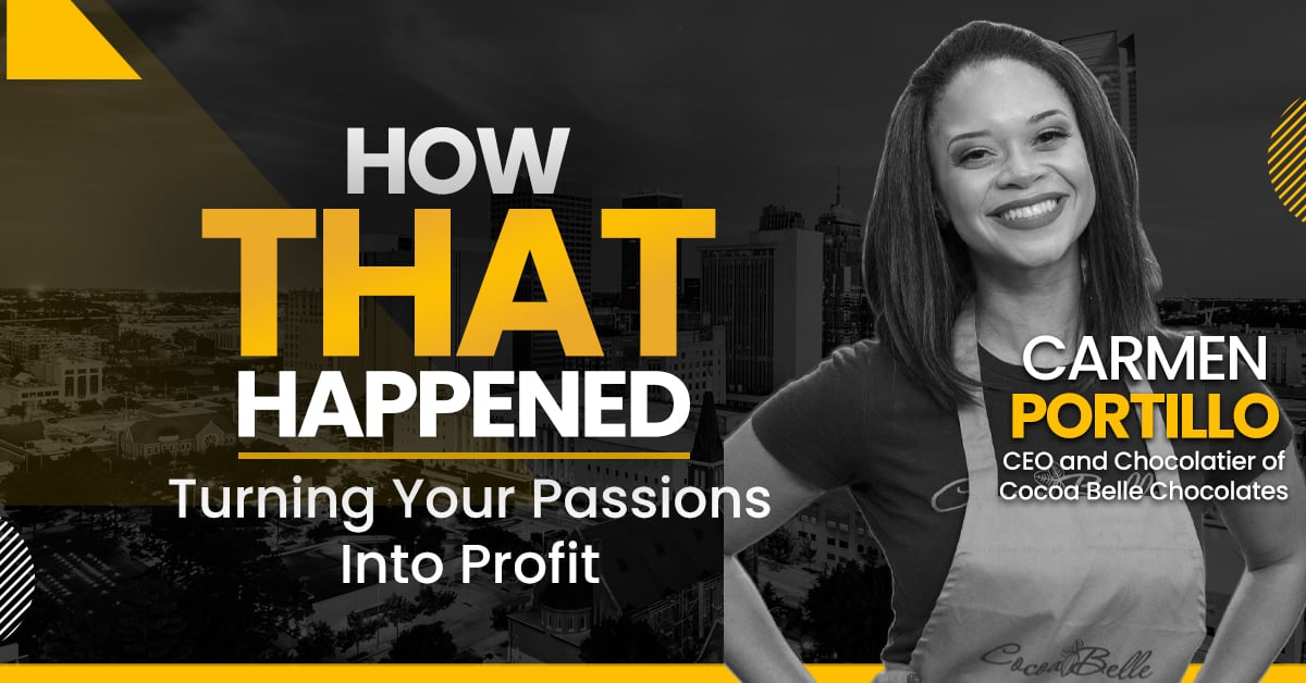 Carmen Portillo - Cocoa Belle Chocolates - Turning Passion Into Profit - "How That Happened"