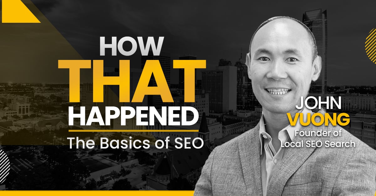 John Vuong The Basics of SEO - "How That Happened"