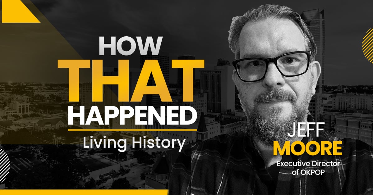 Jeff Moore OKPOP Living History -"How That Happened"