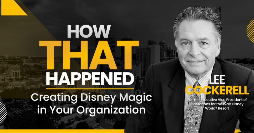Lee Cockerell - Creating Disney Magic in Your Organization
